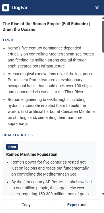 The DogEar panel: a three-bullet TL;DR, then chapter notes beginning with a timestamped section called Rome's Maritime Foundation, with Copy and Export .md buttons at the bottom.